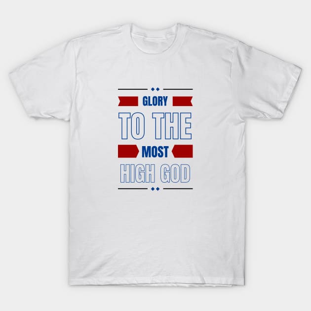 Glory To The Most High God | Christian Typography T-Shirt by All Things Gospel